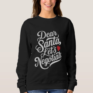 Dear Santa Let's Negotiate Funny Christmas Gift  Sweatshirt