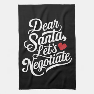 Dear Santa Let's Negotiate Funny Christmas Gift Tea Towel