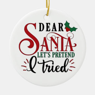 Dear Santa Let's Pretend I've Tried   Ceramic Tree Decoration