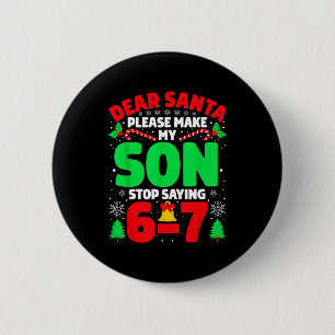 Dear Santa Make My Son Stop Saying 6-7 Funny Chris 6 Cm Round Badge