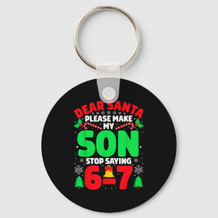 Dear Santa Make My Son Stop Saying 6-7 Funny Chris Key Ring