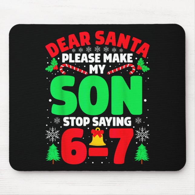 Dear Santa Make My Son Stop Saying 6-7 Funny Chris Mouse Pad (Front)