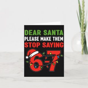 Dear Santa Make Them Stop Saying 67 Christmas Six  Card