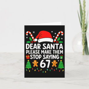 Dear Santa Make Them Stop Saying 67 Christmas Six  Card
