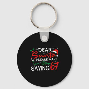 Dear Santa Make Them Stop Saying 67 Christmas Six  Key Ring