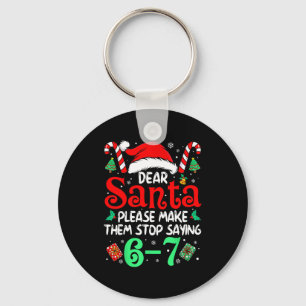 Dear Santa Make Them Stop Saying 67 Christmas Six  Key Ring