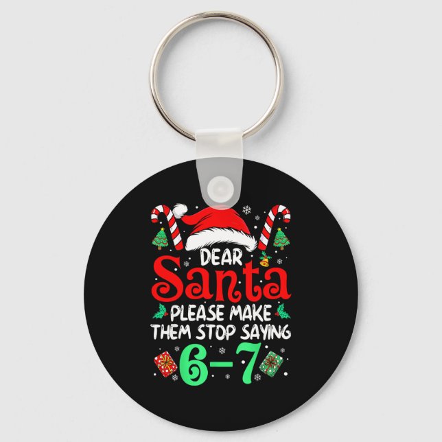 Dear Santa Make Them Stop Saying 67 Christmas Six  Key Ring (Front)