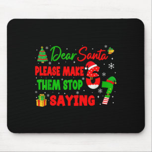 Dear Santa Make Them Stop Saying 67 Christmas Six  Mouse Pad