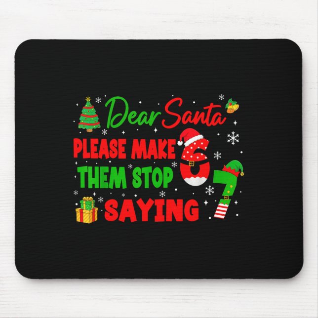 Dear Santa Make Them Stop Saying 67 Christmas Six  Mouse Pad (Front)