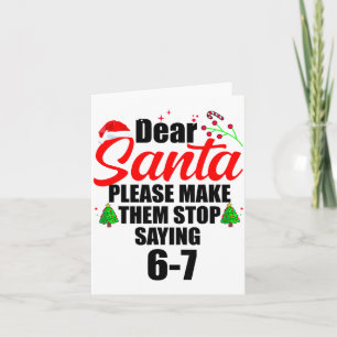 Dear Santa Make Them Stop Saying 67 Kids Parents H Card