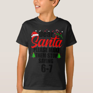 Dear Santa Make Them Stop Saying 67 Kids Parents H T-Shirt