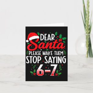 Dear Santa Make Them Stop Saying 67 Six Seven Meme Card