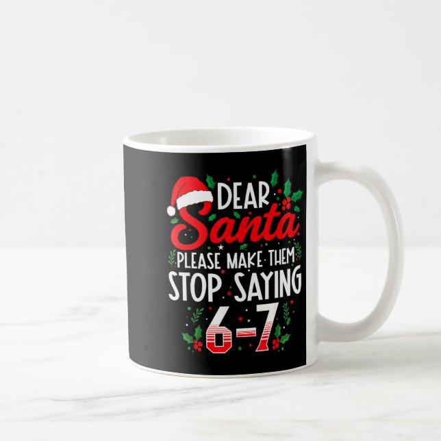 Dear Santa Make Them Stop Saying 67 Six Seven Meme Coffee Mug (Right)