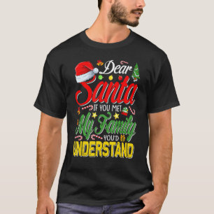 Dear Santa Met My Family You Understand Christmas T-Shirt