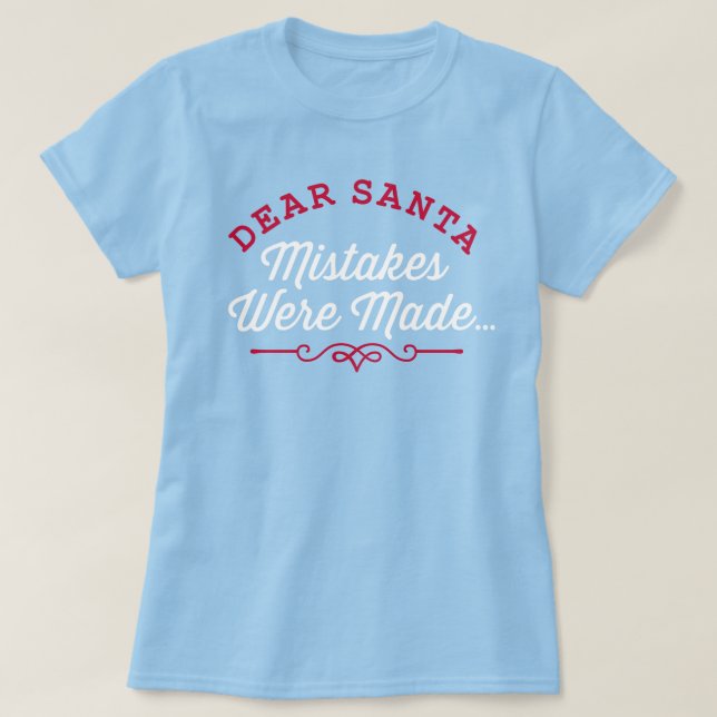 Dear Santa Mistakes Were Made T-Shirt (Design Front)
