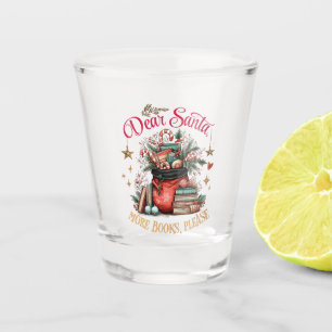 Dear Santa, More Books Please Shot Glass