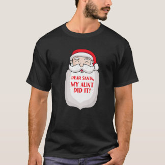 Dear Santa My Aunt Did It Funny Christmas Auntie P T-Shirt