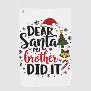 Dear Santa My Brother Did it Christmas Naughty Golf Towel