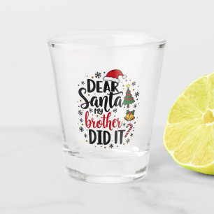 Dear Santa My Brother Did it Christmas Naughty Shot Glass