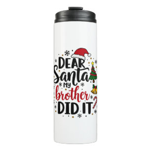 Dear Santa My Brother Did it Christmas Naughty  Thermal Tumbler