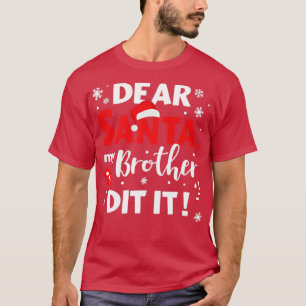 Dear santa my brother did it for matching christma T-Shirt