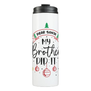 Dear Santa My Brother Did It - Funny Big and Littl Thermal Tumbler