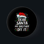 Dear Santa My Brother Did It Funny Christmas Boys  6 Cm Round Badge<br><div class="desc">Dear Santa My Brother Did It Funny Christmas Boys Girls Kids</div>