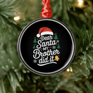 Dear Santa My Brother Did It Funny Christmas Metal Tree Decoration
