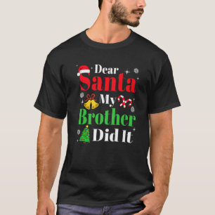 Dear Santa My Brother Did It Funny Family Christma T-Shirt