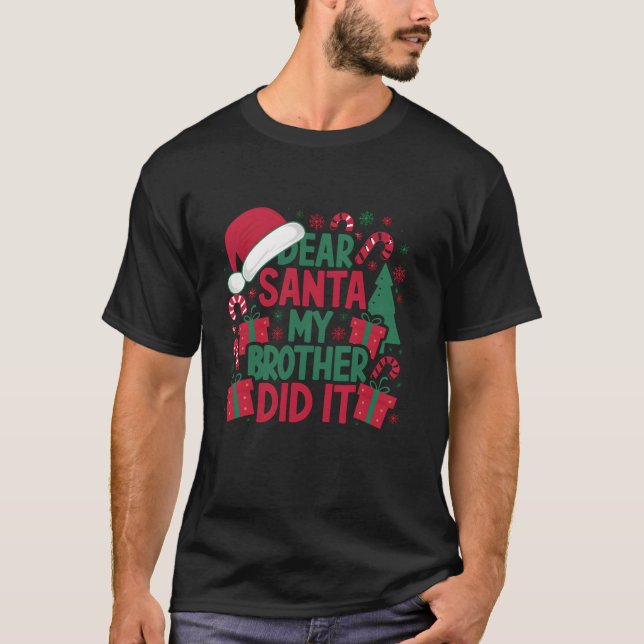 Dear Santa My Brother Did It Funny Family Christma T-Shirt (Front)