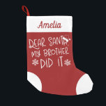 Dear Santa My Brother Did It Funny Letter To Santa Small Christmas Stocking<br><div class="desc">Dear Santa My Brother Did It Funny Letter To Santa Small Christmas Stocking</div>