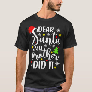 Dear Santa My Brother Did It Funny Xmas Christmas  T-Shirt