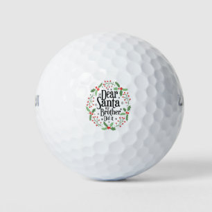 Dear santa my brother did it golf balls