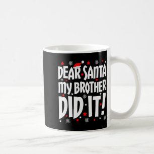 Dear Santa My Brother Did It Shirt Sibling Christm Coffee Mug