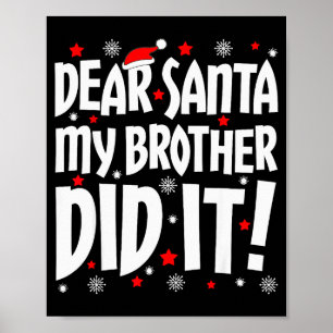 Dear Santa My Brother Did It Shirt Sibling Christm Poster