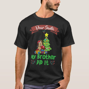 Dear Santa My Brother Did It Siblings Christmas_21 T-Shirt