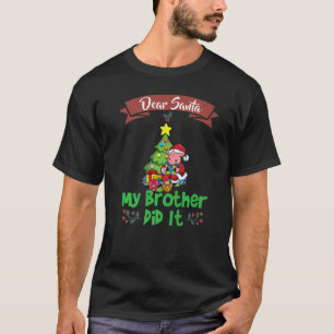Dear Santa My Brother Did It Siblings Christmas Pr T-Shirt
