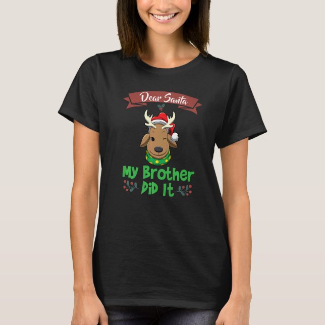 Dear Santa My Brother Did It Siblings Christmas Pr T-Shirt (Front)
