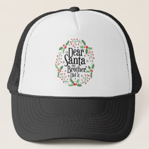 Dear santa my brother did it trucker hat