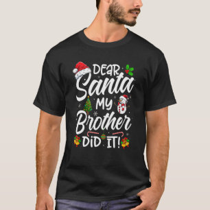 Dear Santa My Brother Did It Xmas Christmas Cute T-Shirt