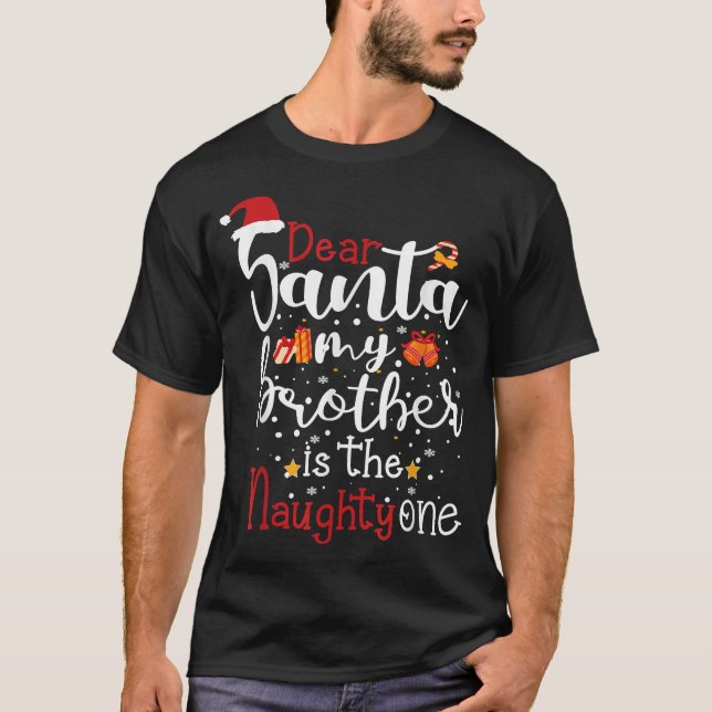 Dear Santa My Brother Is The Naughty One, funny Ch T-Shirt (Front)