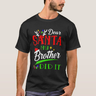 Dear Santa My Brother's Did It Funny Family Love C T-Shirt