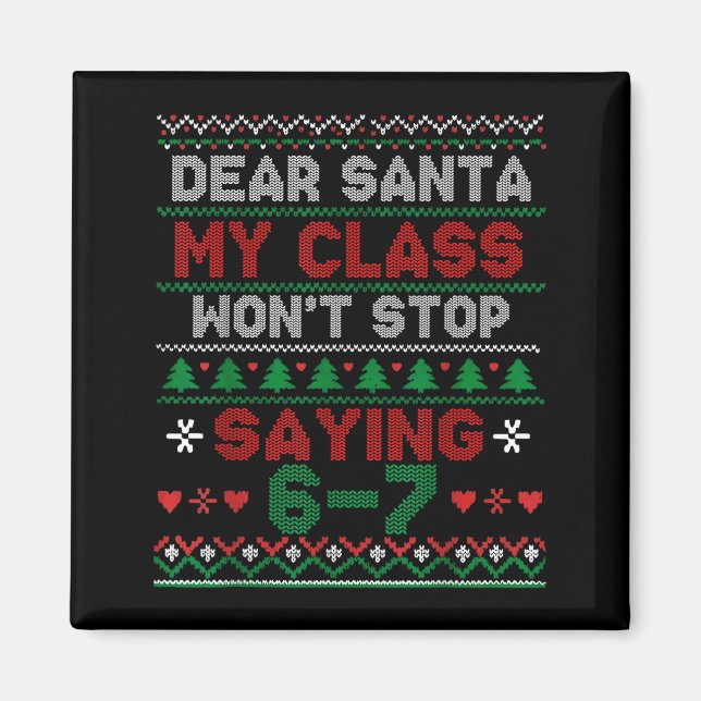 Dear Santa My Cl Keeps Saying Six Seven Christmas  Magnet (Front)