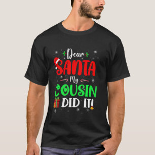Dear Santa My Cousin Did It Christmas Santa Naught T-Shirt