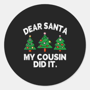 Dear Santa My Cousin Did It Funny Christmas Quote  Classic Round Sticker