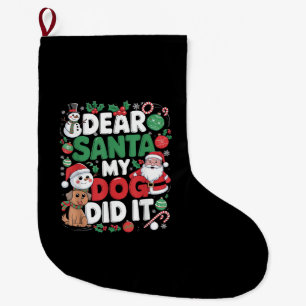 Dear Santa My dog Did it Funny Christmas dog funny Large Christmas Stocking