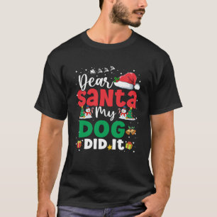 Dear Santa My Dog Did It Funny Dog Lovers Christma T-Shirt
