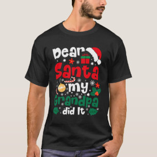Dear Santa My Grandpa Did It Funny Christmas  T-Shirt