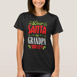 Dear Santa My Grandpa Dit It  Family Matching Chri T-Shirt