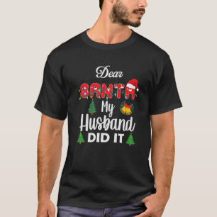 Dear Santa My Husband Did It Funny Christmas Pajam T-Shirt